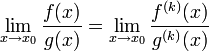  \lim_{x \rightarrow x_0} \frac{f(x)}{g(x)} = \lim_{x \rightarrow x_0} \frac{f^{(k)}(x)}{g^{(k)}(x)} 