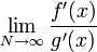  \lim_{N \rightarrow \infty} \frac{f'(x)}{g'(x)}\, 
