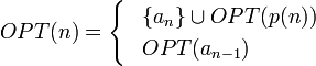 OPT(n)=\begin{cases}
\ \;\, \{a_n\}\cup OPT(p(n))\\
\ \;\, OPT(a_{n-1})
\end{cases}
