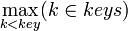 \max_{k < key} (k \in keys)