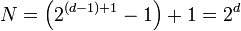 N = \left(2^{(d-1)+1} - 1\right) + 1 = 2^d