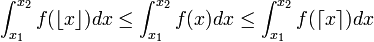 \int_{x_1}^{x_2} f(\lfloor x \rfloor)dx \le \int_{x_1}^{x_2} f(x)dx \le \int_{x_1}^{x_2} f(\lceil x \rceil)dx
