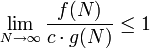  \lim_{N \rightarrow \infty} \frac{f(N)}{c \cdot g(N)} \leq 1 